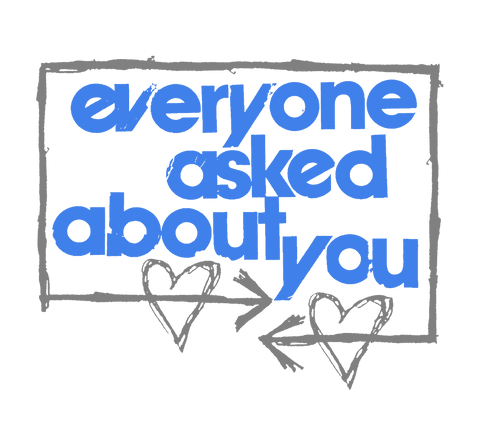 Everyone Asked About You