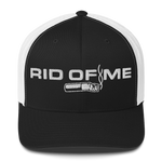 RID OF ME Trucker Cap